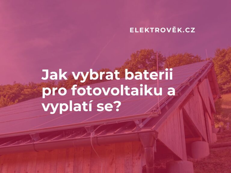 Jak vybrat baterii pro fotovoltaiku a vyplatí se? | Elektrověk.cz