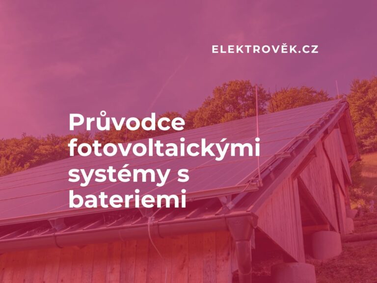 Průvodce fotovoltaickými systémy s bateriemi | Elektrověk.cz