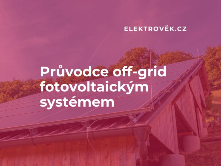 Průvodce off-grid fotovoltaickým systémem | Elektrověk.cz